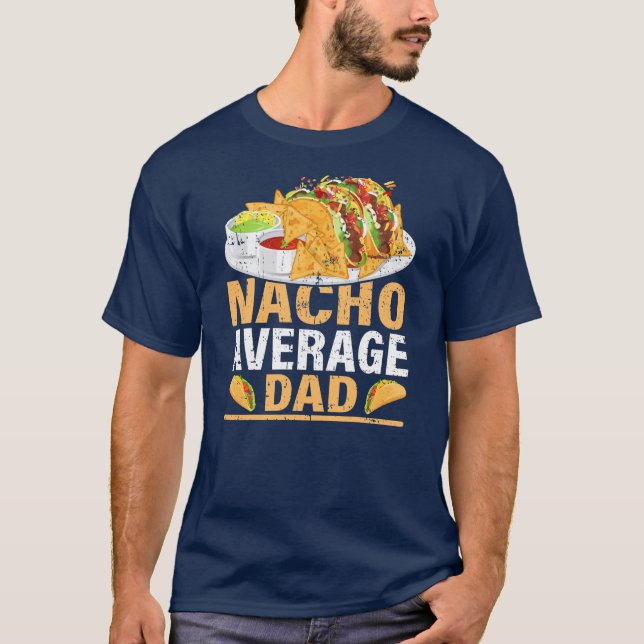 Mens Nacho Average Dad Funny Mexican Food Nacho T-Shirt (Front)