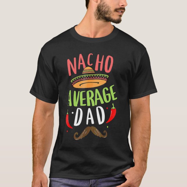 Mens Nacho Average Dad Mexican Daddy Cinco De Mayo T-Shirt (Front)