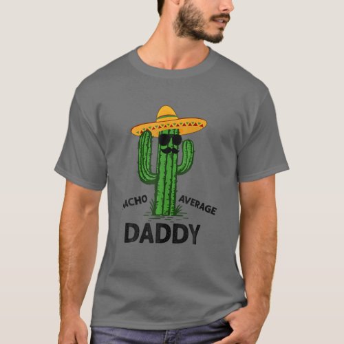 Mens Nacho Average Daddy  Mexican Cinco De Mayo F T_Shirt