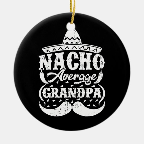 Mens Nacho Average Grandpa Mexican Hat Mustache Ceramic Ornament
