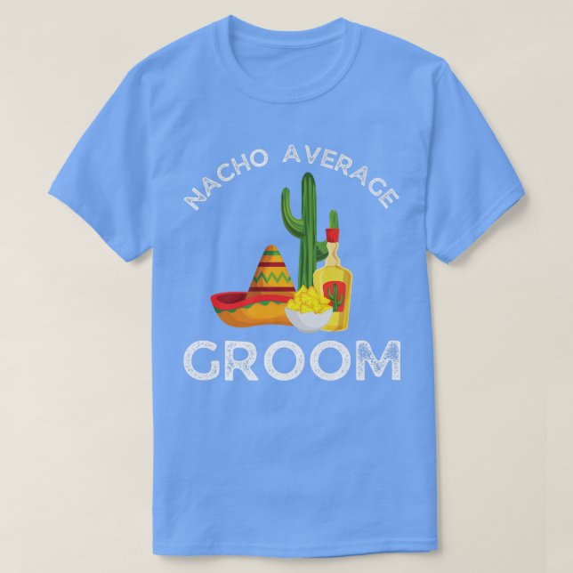 Mens Nacho Average GroomFunny Bachelor Party T-Shirt (Design Front)