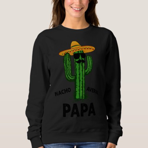 Mens Nacho Average Papa Daddy Cinco De Mayo Fiesta Sweatshirt