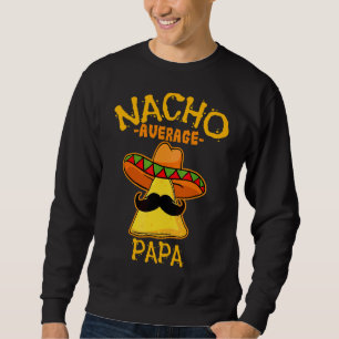 Mens Nacho Average Papa De Mayo Mexican Fathers Da Sweatshirt
