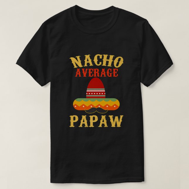 Mens Nacho Average Papaw  Funny Papaw Gift Cinco D T-Shirt (Design Front)