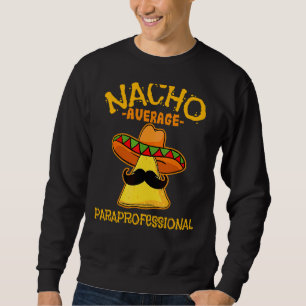 Mens Nacho Average Paraprofessional De Mayo Mexica Sweatshirt