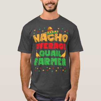 Mens Nacho Average Quail Farmer Quail Owner Quail T-Shirt