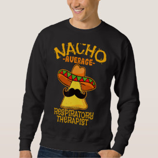Mens Nacho Average Respiratory Therapist De Mayo M Sweatshirt