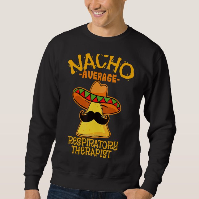 Mens Nacho Average Respiratory Therapist De Mayo M Sweatshirt (Front)