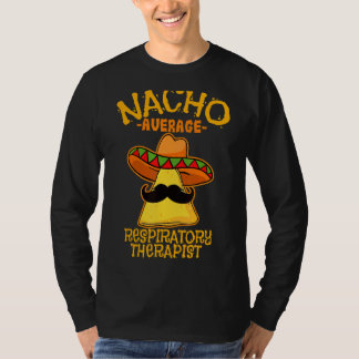 Mens Nacho Average Respiratory Therapist De Mayo M T-Shirt