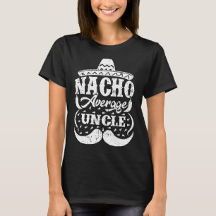 Mens Nacho Average Uncle Mexican Hat Mustache Fath T-Shirt