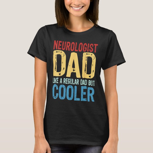 Mens Neurologist Dad   Like a Regular Dad but Cool T-Shirt (Front)