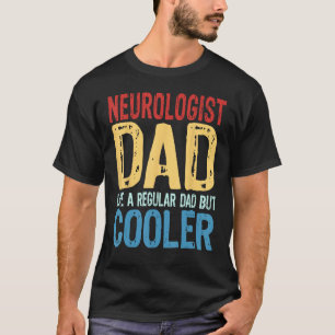 Mens Neurologist Dad Like a Regular Dad but Cool T-Shirt