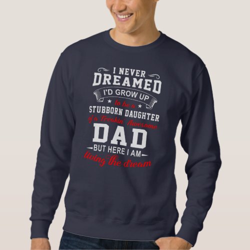 Mens Never Dreamed To Be A Stubborn Daughter But Sweatshirt