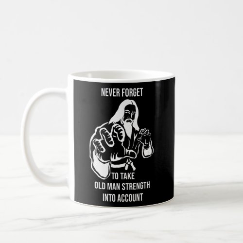 Mens Never Forget To Take Old Man Strength Into Coffee Mug