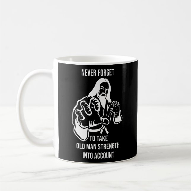 Mens Never Forget To Take Old Man Strength Into Coffee Mug (Left)