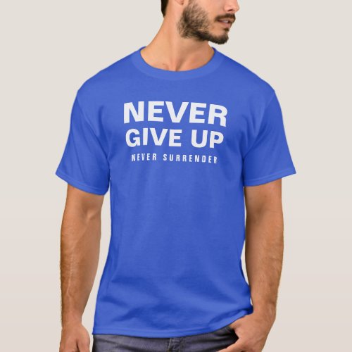 Mens Never Give Up Never Surrender Modern T_Shirt