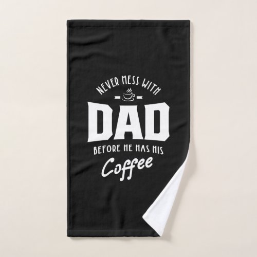 Mens Never Mess With Dad Before He Has His Coffee Hand Towel