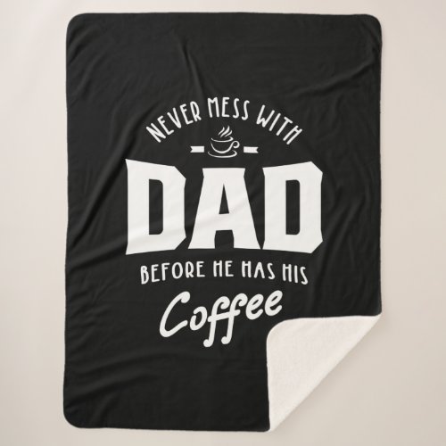 Mens Never Mess With Dad Before He Has His Coffee Sherpa Blanket