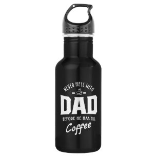 Mens Never Mess With Dad Before He Has His Coffee Stainless Steel Water Bottle