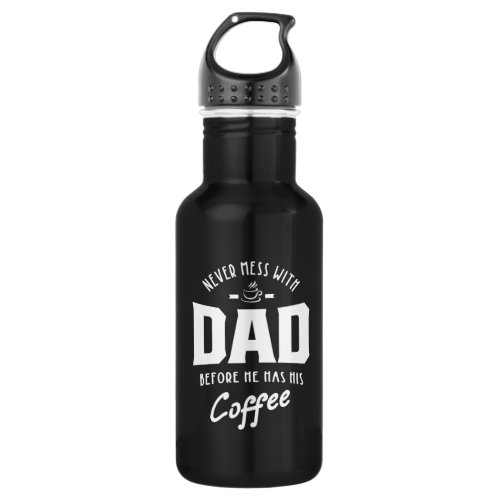 Mens Never Mess With Dad Before He Has His Coffee Stainless Steel Water Bottle