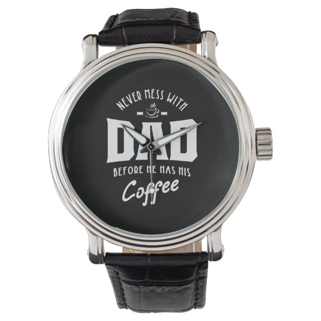 Mens Never Mess With Dad Before He Has His Coffee Watch (Front)