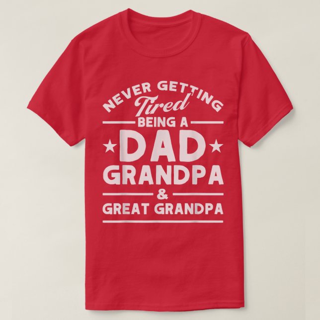 Mens Never Tired Dad Grandpa & Great Grandpa Grand T-Shirt (Design Front)