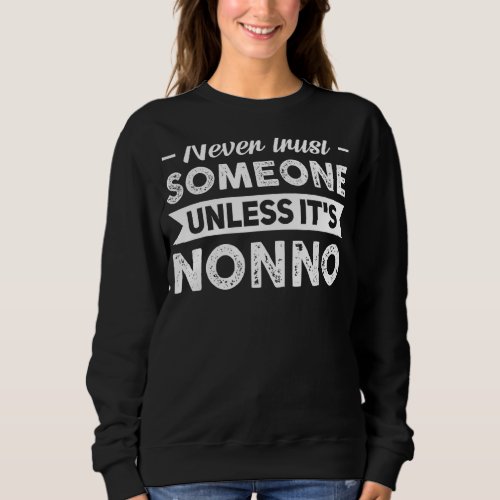 Mens Never Trust Someone Unless Its Nonno Grandad Sweatshirt