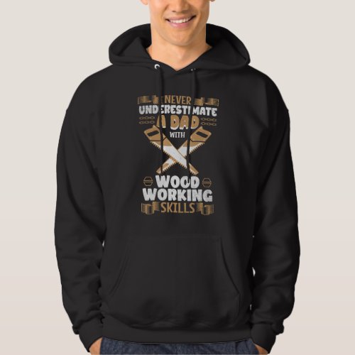 Mens Never Underestimate A Dad With Woodworking Sk Hoodie