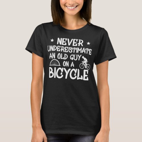 Mens Never Underestimate An Old Guy On A Bicycle R T_Shirt