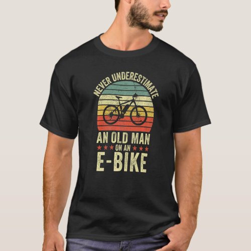 Mens Never Underestimate An Old Man On An E Bike B T_Shirt