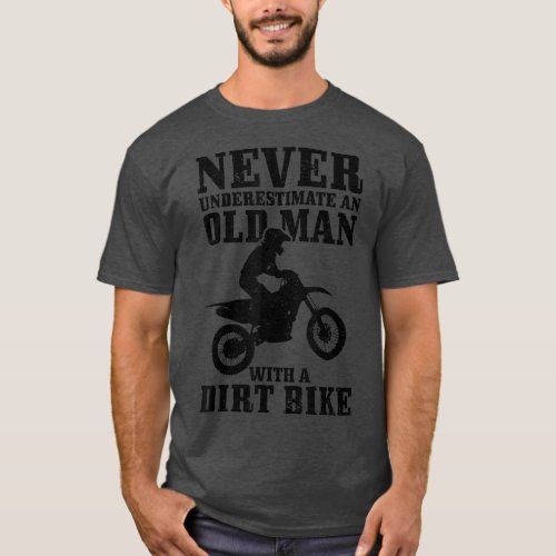 Mens Never Underestimate An Old Man On Dirt Bike F T_Shirt