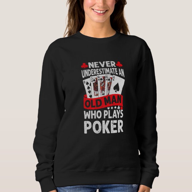 Mens Never Underestimate An Old Man Who Plays Poke Sweatshirt (Front)