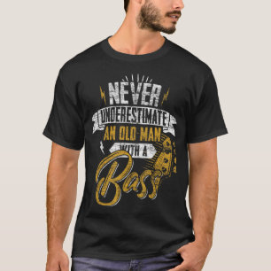 Mens Never Underestimate An Old Man With A Bass Gu T-Shirt