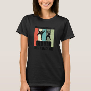 Mens Never Underestimate An Old Man With A Black B T-Shirt