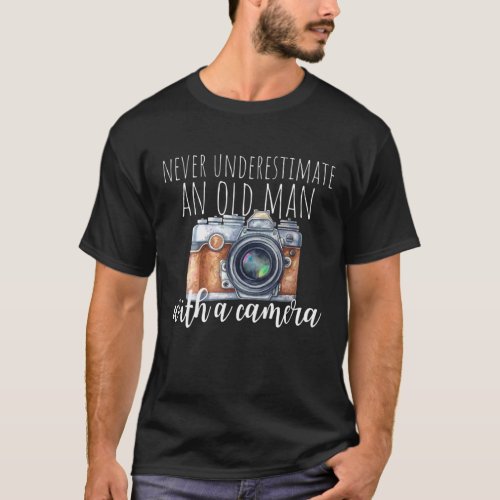 Mens Never Underestimate An Old Man With A Camera T_Shirt