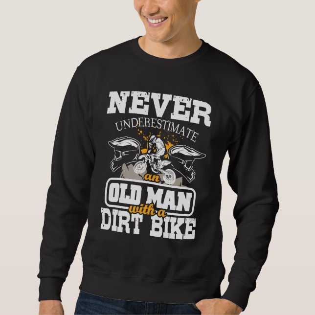 Mens Never Underestimate An Old Man With A Dirt Bi Sweatshirt (Front)