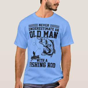 Mens Never Underestimate An Old Man With A Fishing T-Shirt
