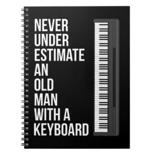 Mens Never Underestimate An Old Man With A Keyboar Notebook
