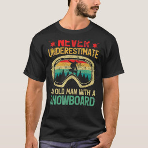 Mens Never Underestimate An Old Man With A Snowboa T-Shirt
