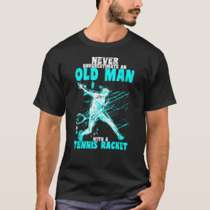 Mens Never Underestimate An Old Man With A Tennis  T-Shirt
