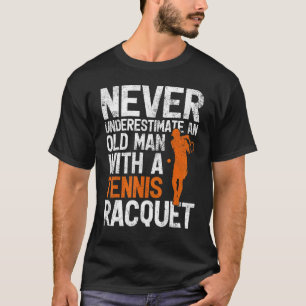 Mens Never Underestimate An Old Man With A Tennis T-Shirt