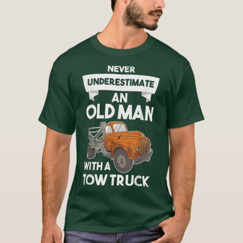 Mens Never Underestimate an Old Man with a Tow Tru T_Shirt