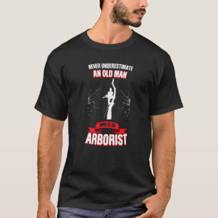 Mens Never Underestimate Man Who Is An Arborist Tr T-Shirt