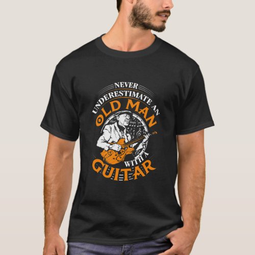 Mens Never Underestimate Old Man With A Guitar T_Shirt