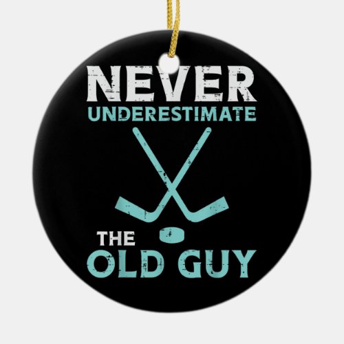 Mens Never Underestimate The Old Guy Ice Hockey Ceramic Ornament