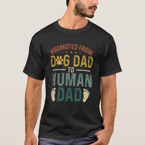 Mens  New Dad Promoted From Dog Dad To Human Dad F T_Shirt