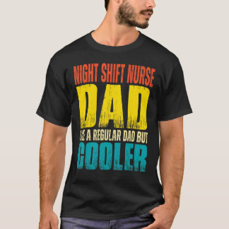 Mens Night Shift Nurse Dad Like a Regular Dad bu T-Shirt