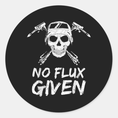 Mens No Flux Given Welder Dad Fathers Day  Classic Round Sticker