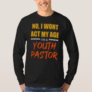 Mens No I Won't Act My Age I'm A Youth Pastor Cath T-Shirt