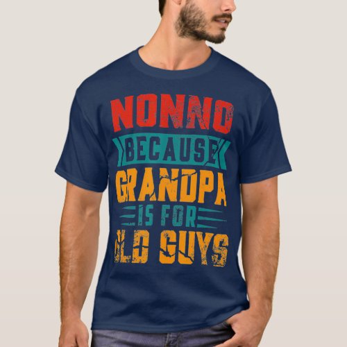 Mens Nonno Because Grandpa Is For Old Guys Day T_Shirt